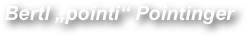 Bertl „pointi“ Pointinger
